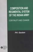 COMPOSITION AND REGIMENTAL SYSTEM OF THE INDIAN ARMY: CONTINUITY AND CHANGE