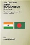 Four Decades of India Bangladesh Relations Historical Imperatives and Future Direction