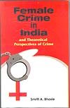 Female Crime in India and Theortical Perspectives of Crime