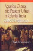 Agrarian Change and Peasant Unrest in Colonial India: Orissa 1912-1939 - Hardcover