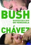 Bush Vs. Chavez; Washington's War on Venezuela