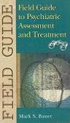FIELD GUIDE TO PSYCHIATRIC ASSESSMENT AND TREATMENT (FIELD GUIDE SERIES)