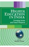 Higher Education in India: Emerging Issues and Future Prospects - Hardcover