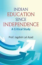 INDIAN EDUCATION SINCE INDEPENDENCE: A CRITICAL STUDLY