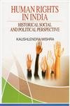 Human Rights in India: Historical Social and Political Perspectives
