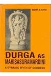 Durga As Mahisasuramardini: a Dynamic Myth of Goddess