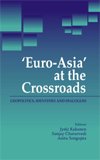 EURO-ASIA AT THE CROSSROADS: GEOPOLITICS, IDENTITIES AND DIALOGUES