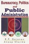 Bureaucracy , Politics and Public Administration
