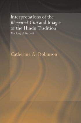 INTERPRETATIONS OF THE BHAGAVAD-GITA AND IMAGES OF THE HINDU TRADITION: THE SONG OF THE LORD