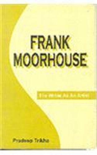 FRANK MOORHOUSE: THE WRITER AS AN ARTIST