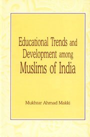 EDUCATIONAL TRENDS AND DEVELOPMENT AMONG MUSLIMS OF INDIA: (WITH SPECIAL REFERENCE TO BIHAR AND JHARKHAND)
