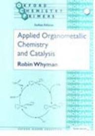 Applied Organometallic Chemistry and Catalysis: Oxford Chemistry Primers (PB)