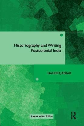 HISTORIOGRAPHY AND WRITING POSTCOLONIAL INDIA