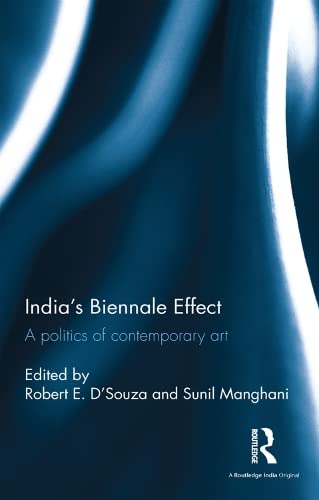 INDIA`S BIENNALE EFFECT: A POLITICS OF CONTEMPORAY ART