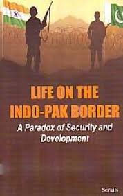 Life on the Indo Pak Border: A Paradox of Security and Development