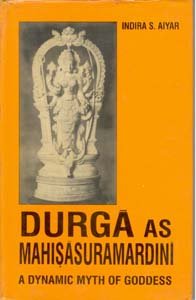 Durga As Mahisasuramardini: a Dynamic Myth of Goddess - Paperback