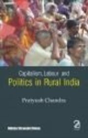 Capitalism, Labour and Politics in Rural India