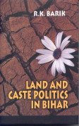 LAND AND CASTE POLITICS IN BIHAR