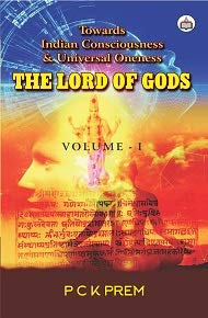 Lord of Gods: Towards Indian Consciousness & Universal Oneness Vol. 1