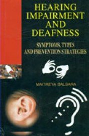 Hearing Impairment and Deafness: Symptoms Types and Prevention Strategies
