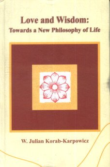 LOVE AND WISDOM: TOWARDS A NEW PHILOSOPHY OF LIFE