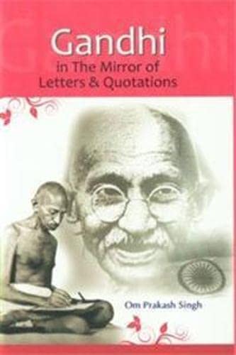 Gandhi: In the Mirror of Letters & Quotations