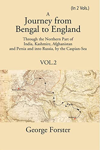 A Journey form Bengal to England, Through the Northern Part of India, Kashmire, Afghanistan and Persia and into Russia, by the Caspian-Sea VOL. 2 - Paperback