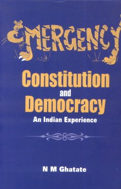 EMERGENCY, CONSTITUTION AND DEMOCRACY : AN INDIAN EXPERIENCE
