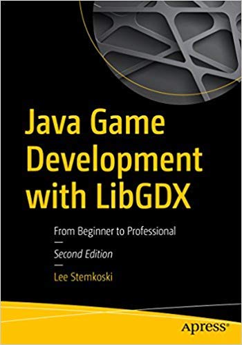 Java Game Development with LibGDX: From Beginner to Professional, 2nd Edition
