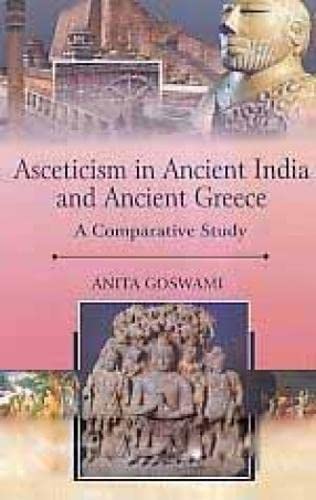 Asceticism in Ancient India and Ancient Greece: A Comparative Study - HARDCOVER