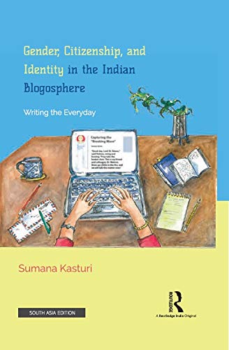 GENDER, CITIZENSIP, AND IDENTITY IN THE INDIAN BLOGOSPHERE: WRITING THE EVERYDAY
