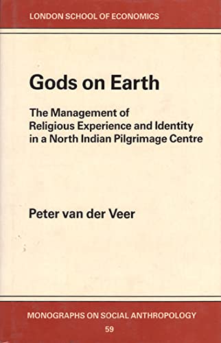 GODS ON EARTH: THE MANAGEMENT OF RELIGIOUS EXPERIENCE AND IDENTITY IN A NORTH INDIAN PILGRIMAGE CENTRE