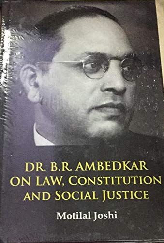 Dr. B. R. Ambedkar on Law , Constitution and Social Justice