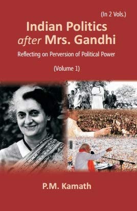 Indian Politics after Mrs Gandhi: Reflecting on Perversion of Political Power VOL. 1 - Hardcover