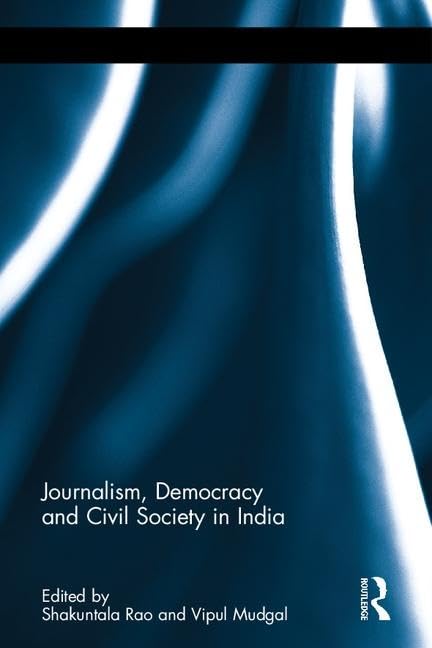JOURNALISM, DEMOCRACY AND CIVIL SOCIETY IN INDIA