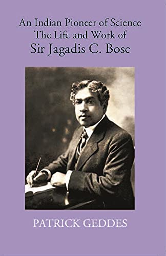 An Indian Pioneer Of Science The Life And Work Of Sir Jagadis C. Bose - HARDCOVER