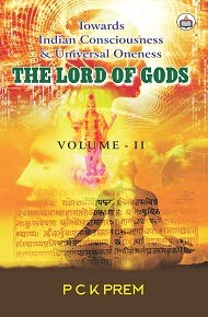 Lord of Gods: Towards Indian Consciousness & Universal Oneness Vol .2
