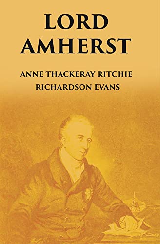 LORD AMHERST: AND THE BRITISH ADVANCE EASTWARDS TO BURMA  - PAPERBACK