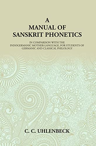 A Manual of Sanskrit Phonetics: In Comparison With The Indogermanic Mother-Language, For Students Of Germanic And Classical Philology - Hardcover