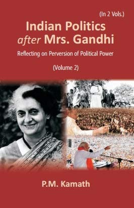 Indian Politics after Mrs Gandhi: Reflecting on Perversion of Political Power VOL. 2 - Hardcover