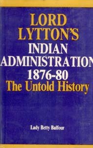Lord Lytton's Indian Administration 1876-80 the Untold History  - Paperback