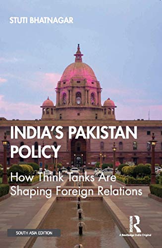 INDIA'S PAKISTAN POLICY: HOW THINK TANKS ARE SHAPING FOREIGN RELATIONS
