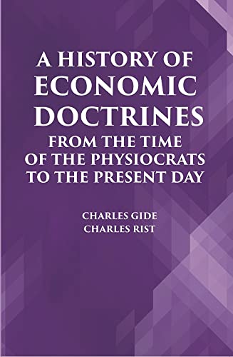 A HISTORY OF ECONOMIC DOCTRINES: FROM THE TIME OF THE PHYSIOCRATS TO THE PRESENT DAY