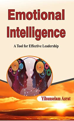 Emotional Intelligence : A Tool for Effective Leadership