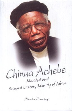 China Achebe: Moulded and Shaped Literary Identity of Africa - Hardcover