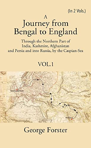 A Journey form Bengal to England, Through the Northern Part of India, Kashmire, Afghanistan and Persia and into Russia, by the Caspian-Sea VOL. 1 - Hardcover