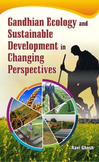 Gandhian Ecology and Sustainable Development in Changing Perspectives