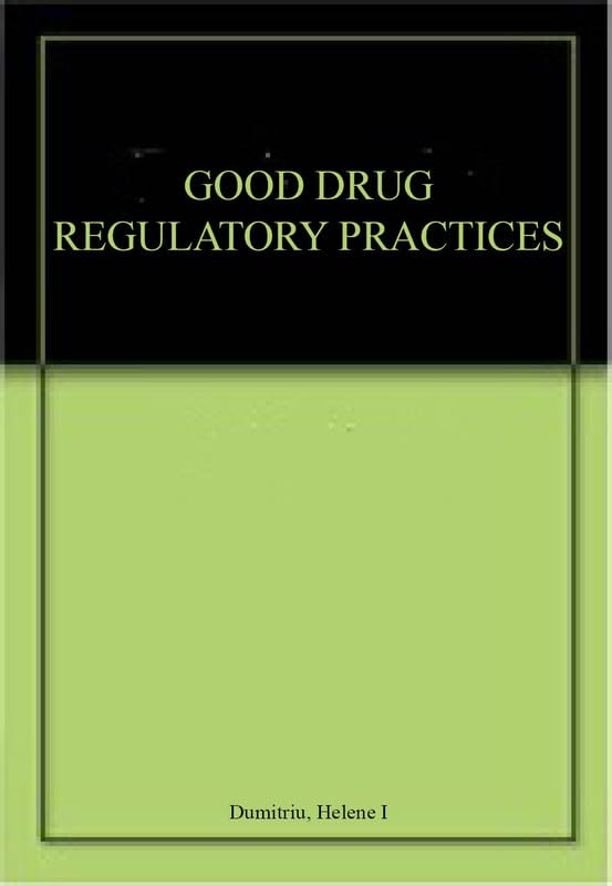 Good Drug Regulatory Practices: A Regulatory Affairs Quality Manual