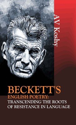 Becketts English Poetry Transcending the Roots of Resistance in Language - Hardcover