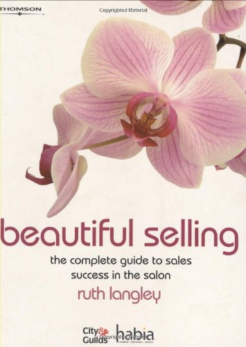 BEAUTIFUL SELLING: THE COMPLETE GUIDE TO SALES SUCCESS IN THE SALON